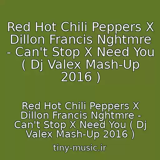 کاور آهنگ Red Hot Chili Peppers X Dillon Francis Nghtmre - Can't Stop X Need You ( Dj Valex Mash-Up 2016 ) از Red Hot Chili Peppers X Dillon Francis Nghtmre - Can't Stop X Need You ( Dj Valex Mash-Up 2016 )