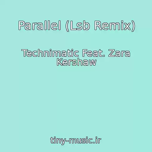کاور آهنگ Parallel (Lsb Remix) از Technimatic Feat. Zara Kershaw