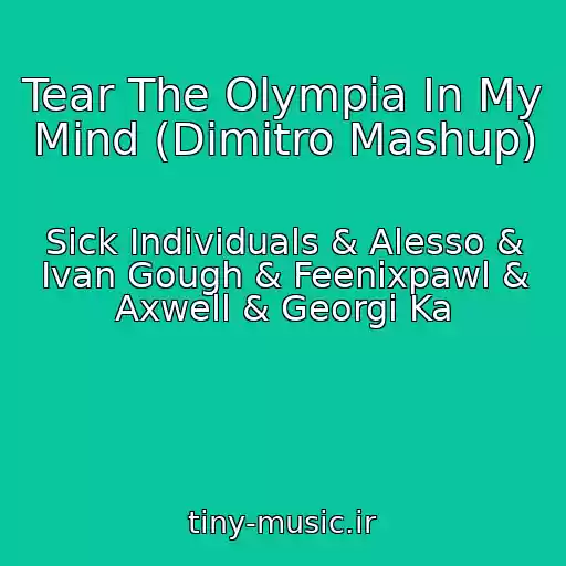 کاور آهنگ Tear The Olympia In My Mind (Dimitro Mashup) از Sick Individuals & Alesso & Ivan Gough & Feenixpawl & Axwell & Georgi Ka