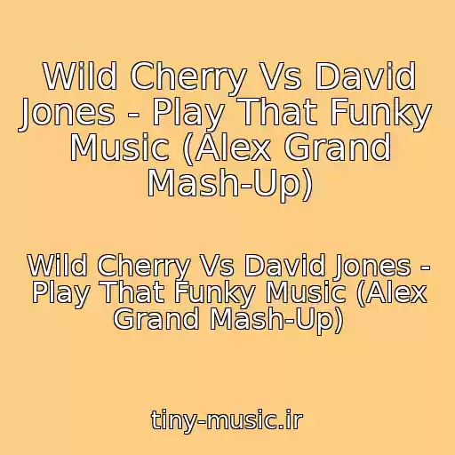 کاور آهنگ Wild Cherry Vs David Jones - Play That Funky Music (Alex Grand Mash-Up) از Wild Cherry Vs David Jones - Play That Funky Music (Alex Grand Mash-Up)
