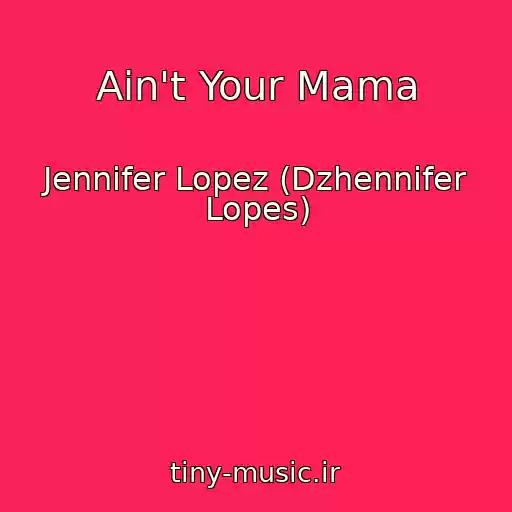 کاور آهنگ Ain't Your Mama از Jennifer Lopez (Dzhennifer Lopes)