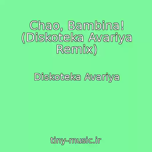 کاور آهنگ Chao, Bambina! (Diskoteka Avariya Remix) از Diskoteka Avariya