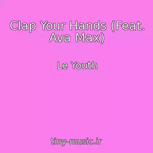 کاور آهنگ Clap Your Hands (Feat. Ava Max) از Le Youth