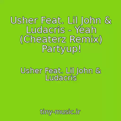 کاور آهنگ Usher Feat. Lil John & Ludacris - Yeah (Cheaterz Remix) Partyup! از Usher Feat. Lil John & Ludacris