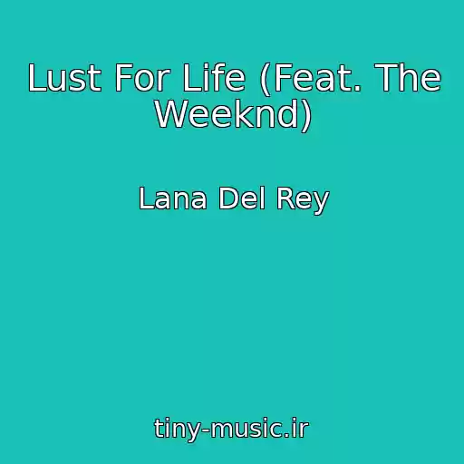 کاور آهنگ Lust For Life (Feat. The Weeknd) از Lana Del Rey