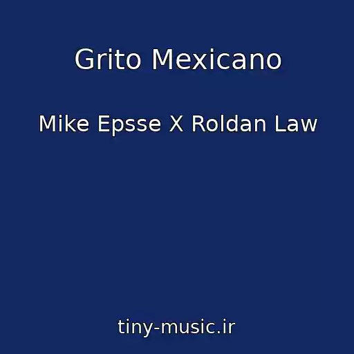 کاور آهنگ Grito Mexicano از Mike Epsse X Roldan Law