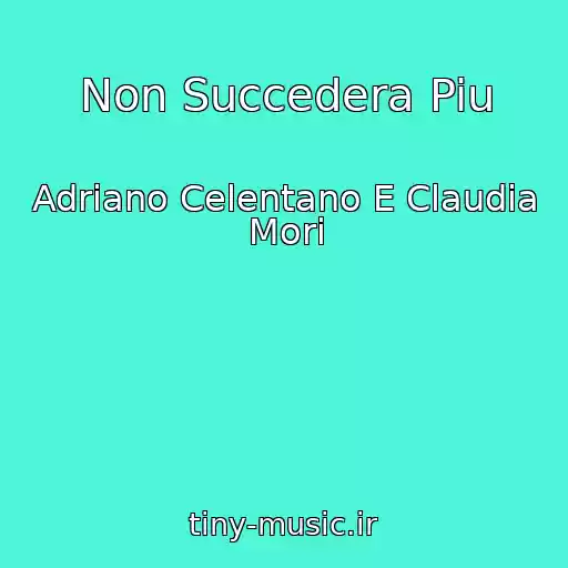 کاور آهنگ Non Succedera Piu از Adriano Celentano E Claudia Mori