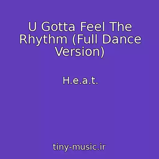 کاور آهنگ U Gotta Feel The Rhythm (Full Dance Version) از H.e.a.t.