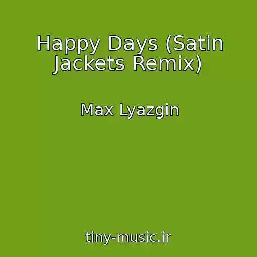کاور آهنگ Happy Days (Satin Jackets Remix) از Max Lyazgin