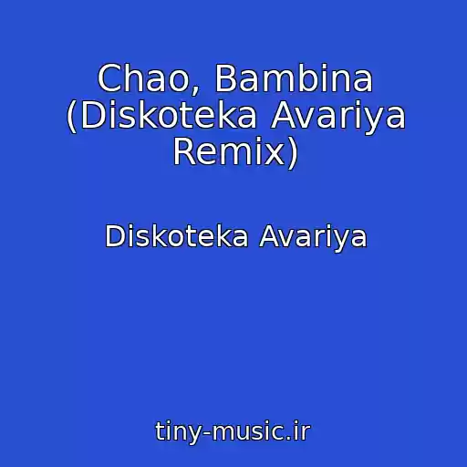 کاور آهنگ Chao, Bambina (Diskoteka Avariya Remix) از Diskoteka Avariya