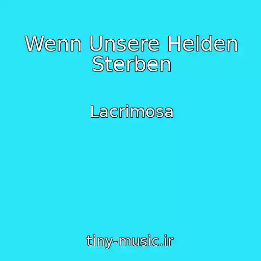 کاور آهنگ Wenn Unsere Helden Sterben از Lacrimosa