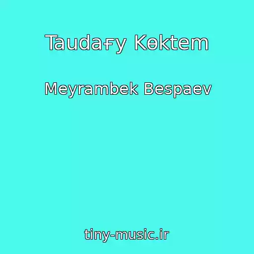کاور آهنگ Taudaғy Kөktem از Meyrambek Bespaev