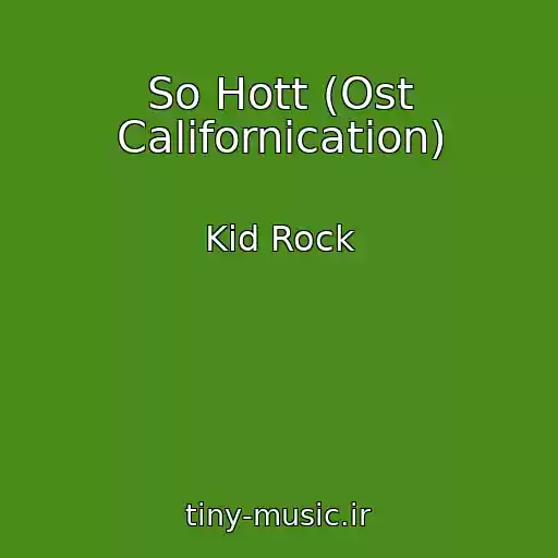 کاور آهنگ So Hott (Ost Californication) از Kid Rock