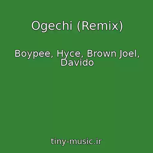کاور آهنگ Ogechi (Remix) از Boypee, Hyce, Brown Joel, Davido