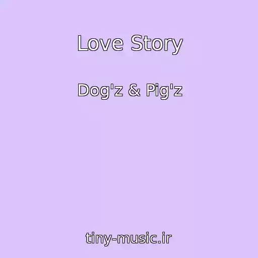 کاور آهنگ Love Story از Dog'z & Pig'z