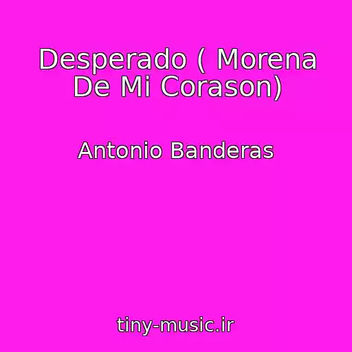 کاور آهنگ Desperado ( Morena De Mi Corason) از Antonio Banderas