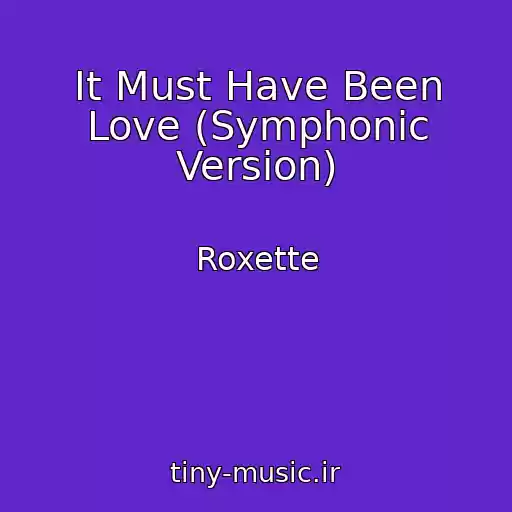 کاور آهنگ It Must Have Been Love (Symphonic Version) از Roxette