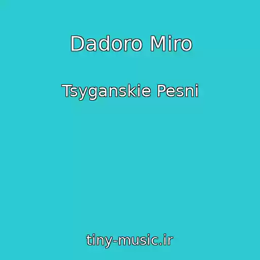 کاور آهنگ Dadoro Miro از Tsyganskie Pesni