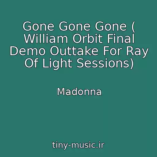 کاور آهنگ Gone Gone Gone ( William Orbit Final Demo Outtake For Ray Of Light Sessions) از Madonna