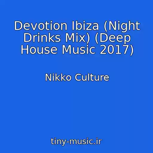 کاور آهنگ Devotion Ibiza (Night Drinks Mix) (Deep House Music 2017) از Nikko Culture