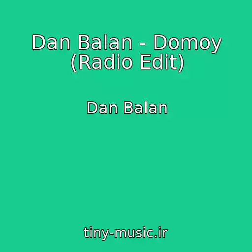 کاور آهنگ Dan Balan - Domoy (Radio Edit) از Dan Balan