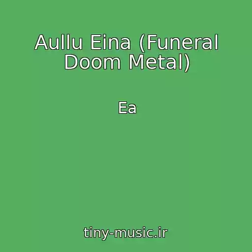 کاور آهنگ Aullu Eina (Funeral Doom Metal) از Ea