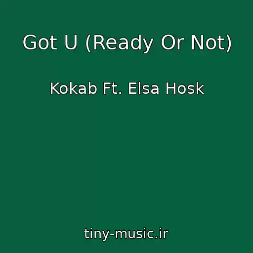 کاور آهنگ Got U (Ready Or Not) از Kokab Ft. Elsa Hosk