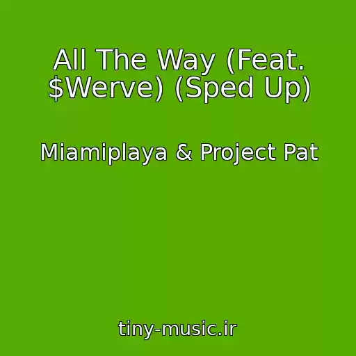 کاور آهنگ All The Way (Feat. $Werve) (Sped Up) از Miamiplaya & Project Pat