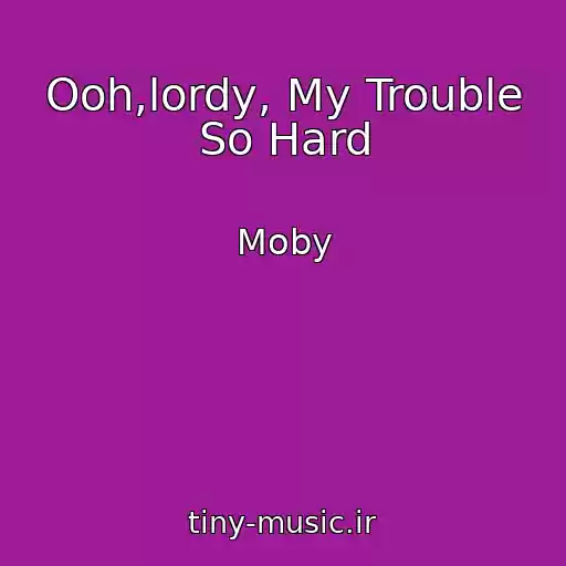 کاور آهنگ Ooh,lordy, My Trouble So Hard از Moby