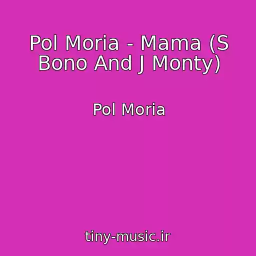 کاور آهنگ Pol Moria - Mama (S Bono And J Monty) از Pol Moria