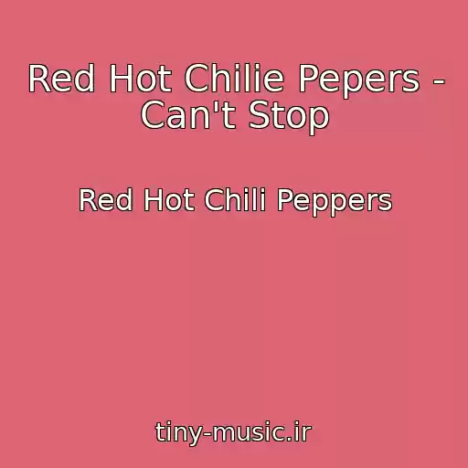 کاور آهنگ Red Hot Chilie Pepers - Can't Stop از Red Hot Chili Peppers