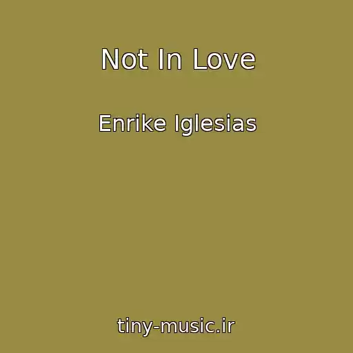 کاور آهنگ Not In Love از Enrike Iglesias