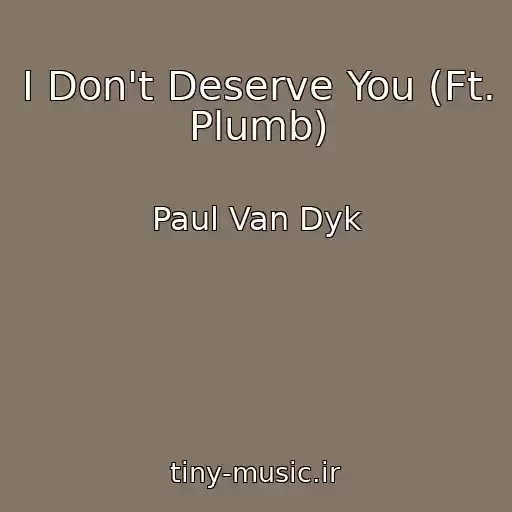 کاور آهنگ I Don't Deserve You (Ft. Plumb) از Paul Van Dyk