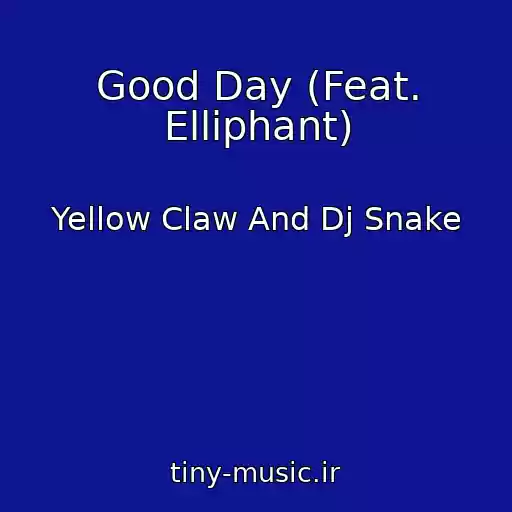 کاور آهنگ Good Day (Feat. Elliphant) از Yellow Claw And Dj Snake