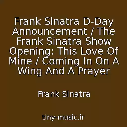 کاور آهنگ Frank Sinatra D-Day Announcement / The Frank Sinatra Show Opening: This Love Of Mine / Coming In On A Wing And A Prayer از Frank Sinatra