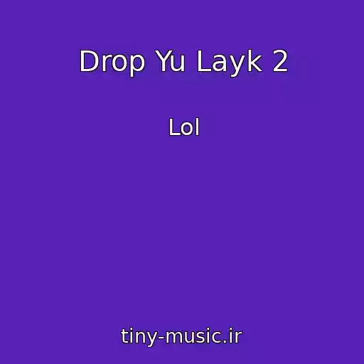 کاور آهنگ Drop Yu Layk 2 از Lol