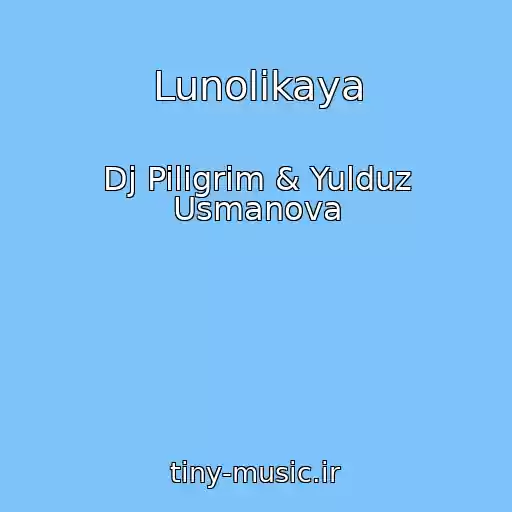 کاور آهنگ Lunolikaya از Dj Piligrim & Yulduz Usmanova