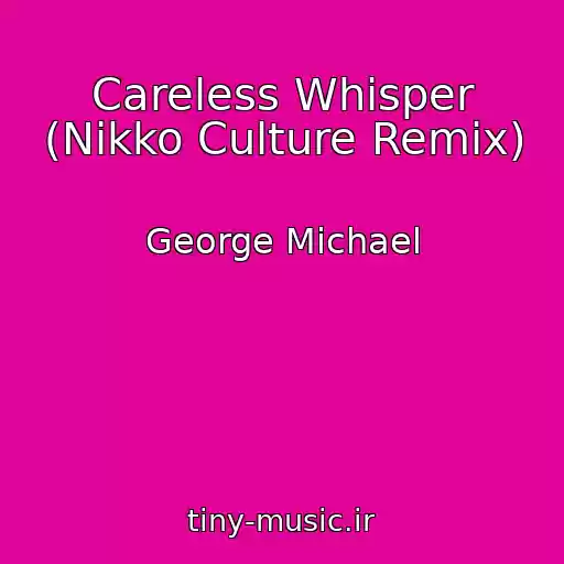 کاور آهنگ Careless Whisper (Nikko Culture Remix) از George Michael