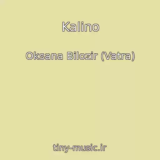 کاور آهنگ Kalino از Oksana Bіlozіr (Vatra)