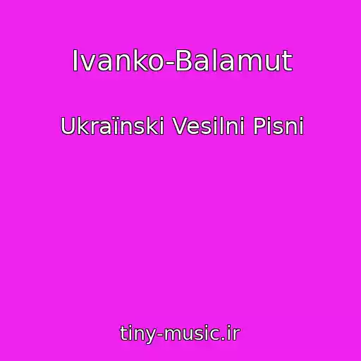 کاور آهنگ Іvanko-Balamut از Ukraїnskі Vesіlnі Pіsnі