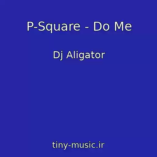 کاور آهنگ P-Square - Do Me از Dj Aligator