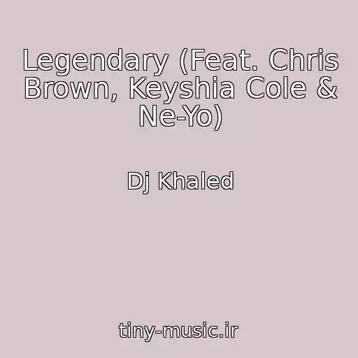 کاور آهنگ Legendary (Feat. Chris Brown, Keyshia Cole & Ne-Yo) از Dj Khaled