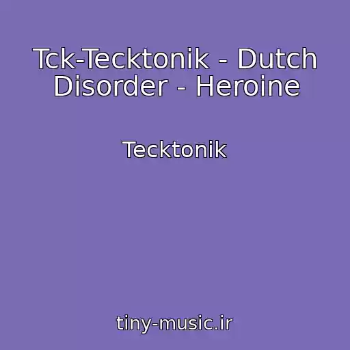 کاور آهنگ Tck-Tecktonik - Dutch Disorder - Heroine از Tecktonik
