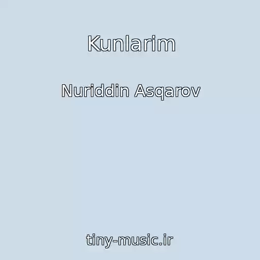 کاور آهنگ Kunlarim از Nuriddin Asqarov