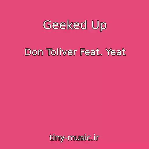 کاور آهنگ Geeked Up از Don Toliver Feat. Yeat