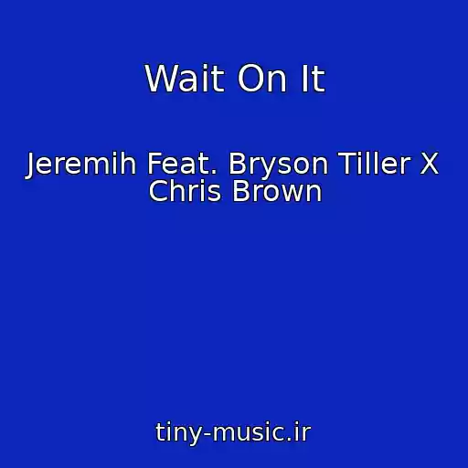کاور آهنگ Wait On It از Jeremih Feat. Bryson Tiller X Chris Brown