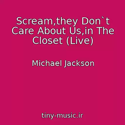 کاور آهنگ Scream,they Don`t Care About Us,in The Closet (Live) از Michael Jackson