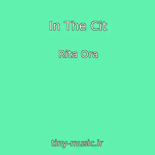 کاور آهنگ In The Cit از Rita Ora