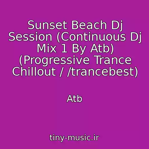 کاور آهنگ Sunset Beach Dj Session (Continuous Dj Mix 1 By Atb) (Progressive Trance Chillout / /trancebest) از Atb