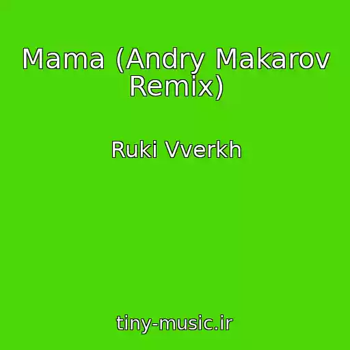 کاور آهنگ Mama (Andry Makarov Remix) از Ruki Vverkh
